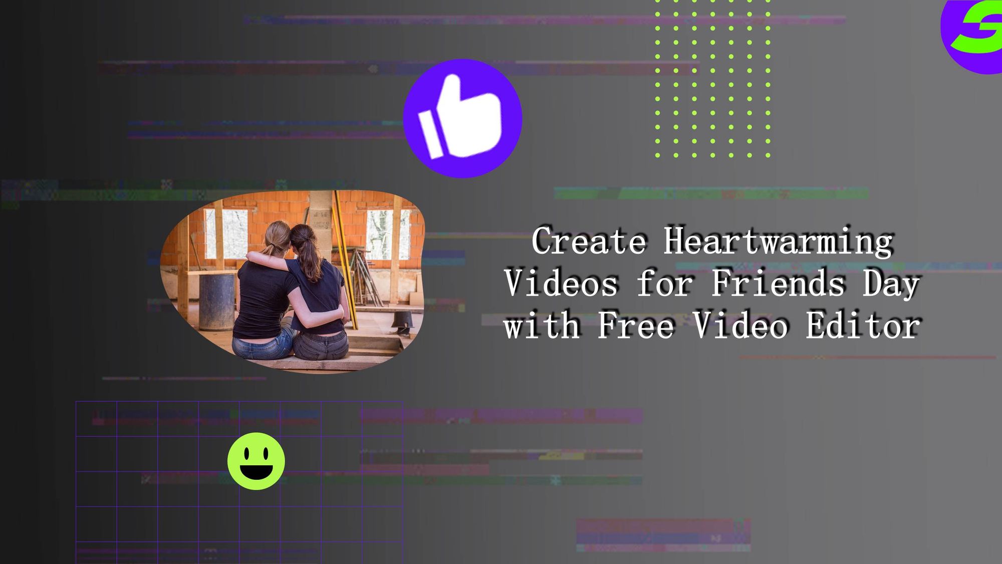 Edit Your Heartwarming Friends Day Video with ShotCut Free Video Editor