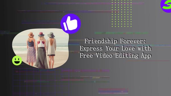 Compile Your Friendship Forever Moments into a Heartfelt Friendship Video.