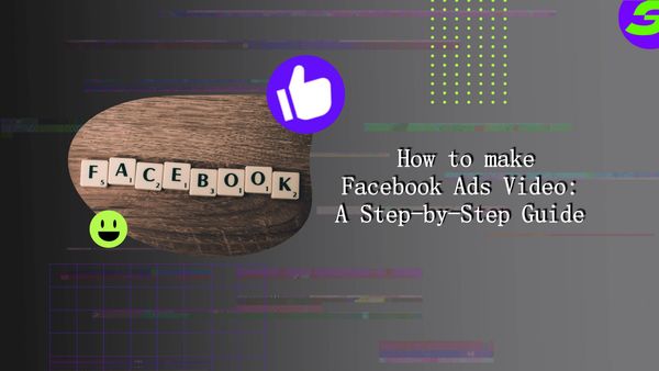 Step-by-Step Guide: How to Make Facebook Ads Video