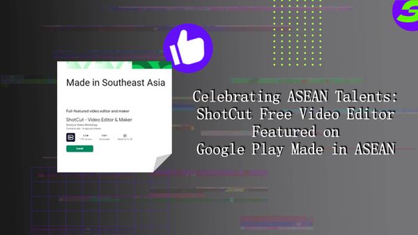 Celebrating ASEAN Talents: ShotCut Free Video Editor Shines at Google Play Made in ASEA